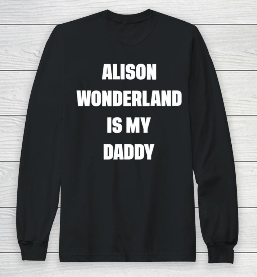 Alison Wonderland Is My Daddy Long Sleeve T-Shirt