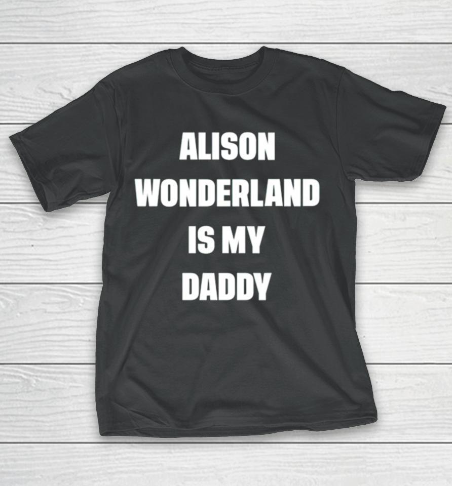 Alison Wonderland Is My Daddy T-Shirt