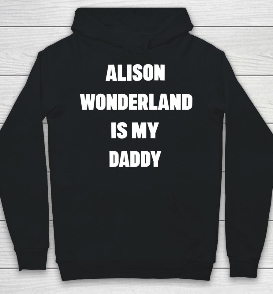Alison Wonderland Merch Alison Wonderland Is My Daddy Have You My Seen Father Hoodie