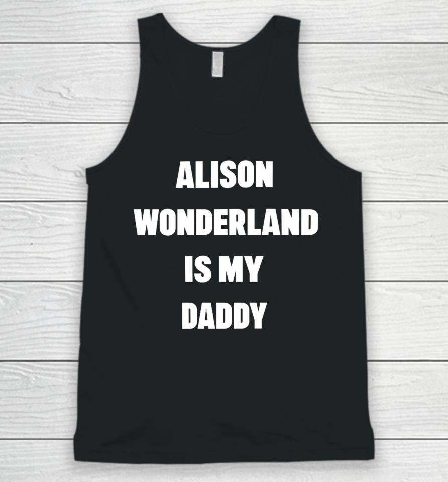 Alison Wonderland Merch Alison Wonderland Is My Daddy Have You My Seen Father Unisex Tank Top