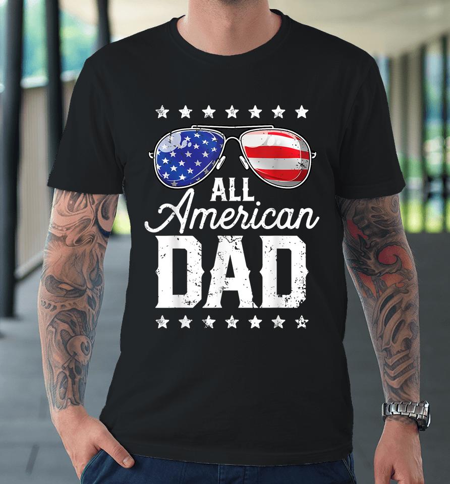 All American Dad 4Th Of July Fathers Day Premium T-Shirt