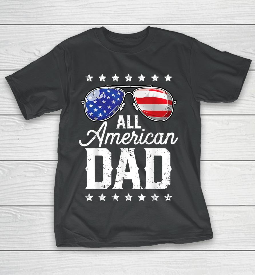 All American Dad 4Th Of July Fathers Day T-Shirt