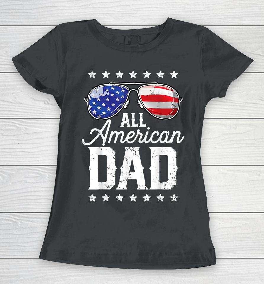 All American Dad 4Th Of July Fathers Day Women T-Shirt