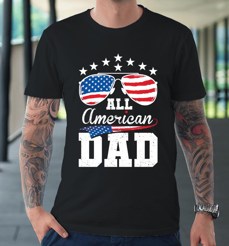 All American Dad 4Th Of July Matching Family Premium T-Shirt
