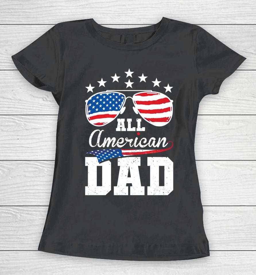 All American Dad 4Th Of July Matching Family Women T-Shirt
