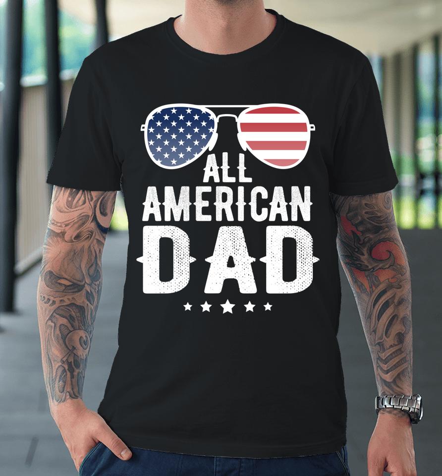 All American Dad 4Th Of July Premium T-Shirt
