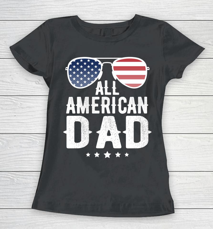 All American Dad 4Th Of July Women T-Shirt