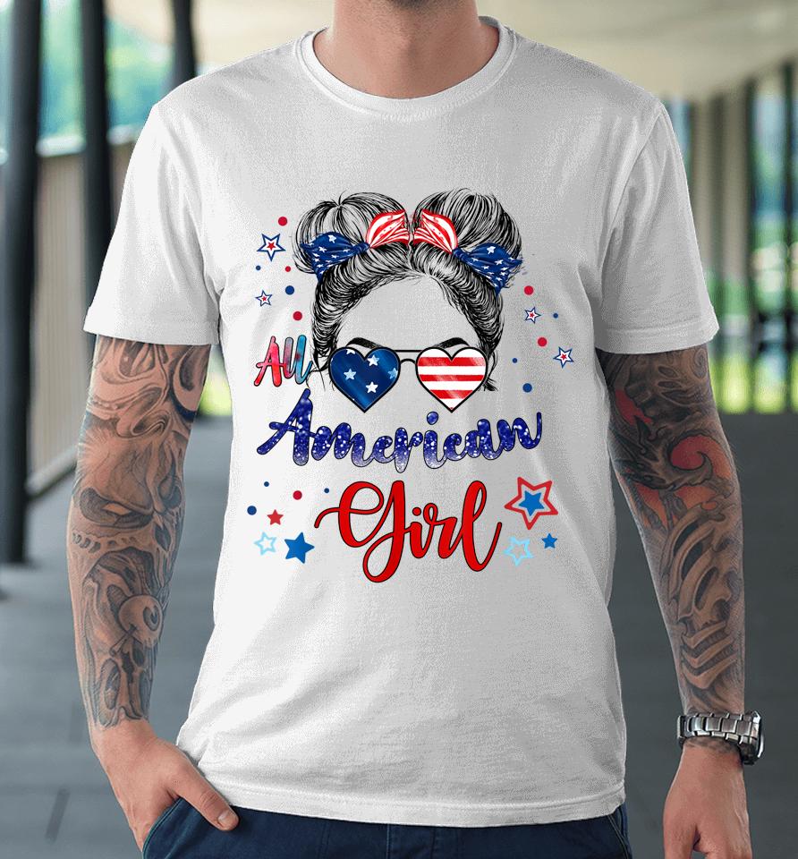 All American Girls 4Th Of July Funny Daughter Messy Bun Premium T-Shirt