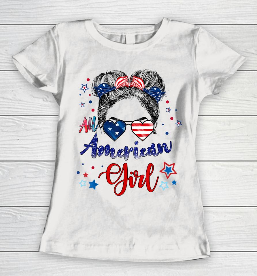 All American Girls 4Th Of July Funny Daughter Messy Bun Women T-Shirt
