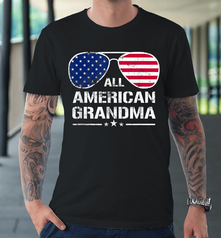 All American Grandma American Flag Patriotic 4Th Of July Premium T-Shirt