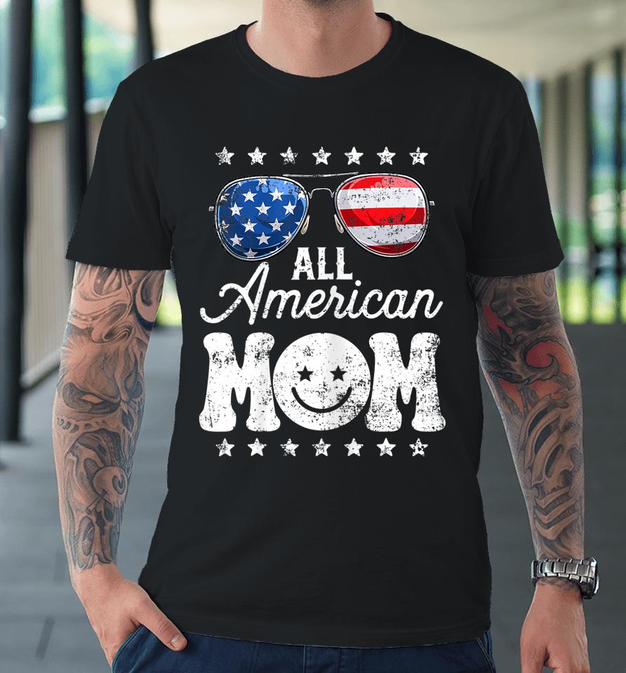 All American Mom 4Th Of July T Shirt Mother's Day Mama Mommy Premium T-Shirt
