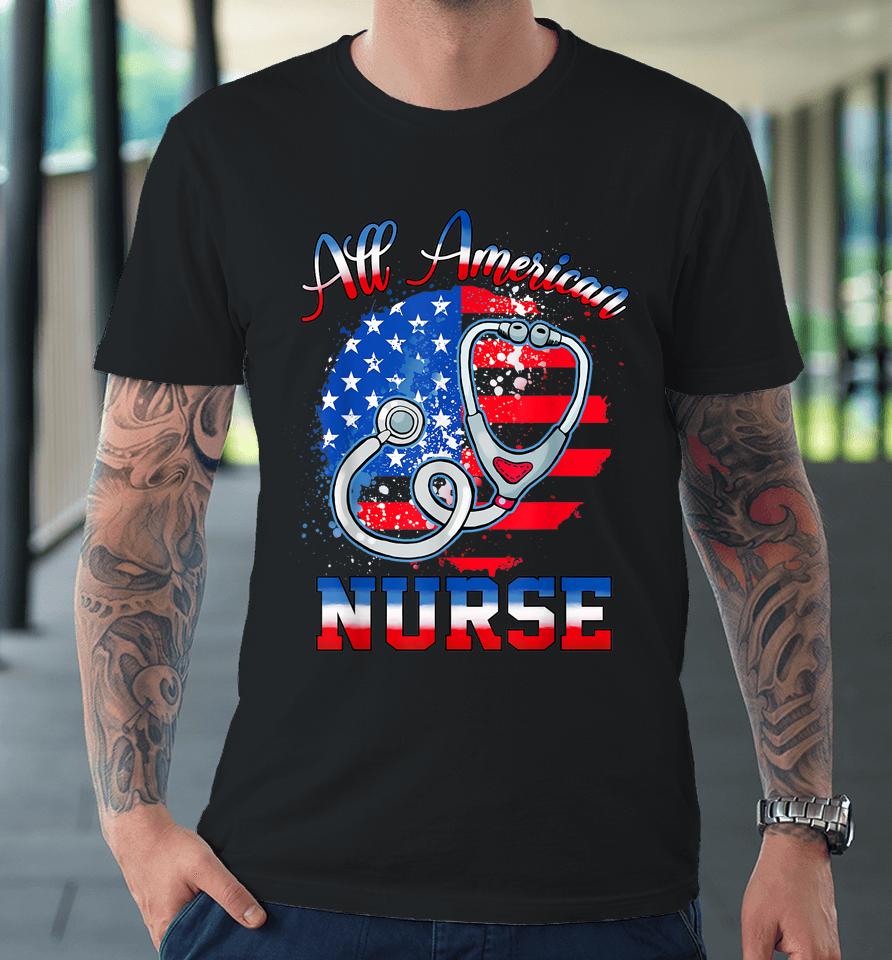 All American Neurse Celebrate 4Th Of July Premium T-Shirt