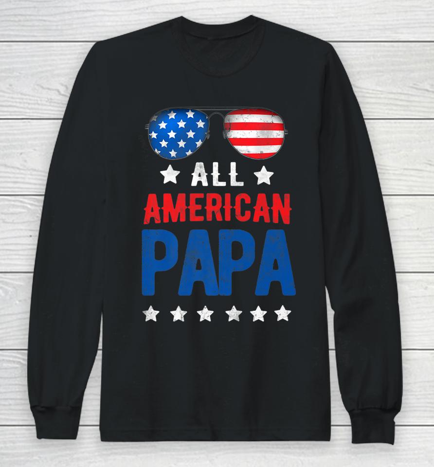 All American Papa 4Th Of July Independence Day Patriot Usa Long Sleeve T-Shirt