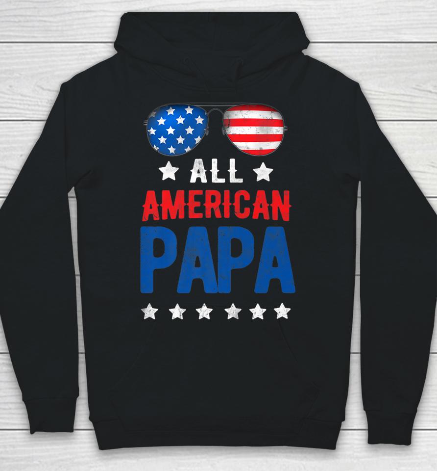All American Papa 4Th Of July Independence Day Patriot Usa Hoodie