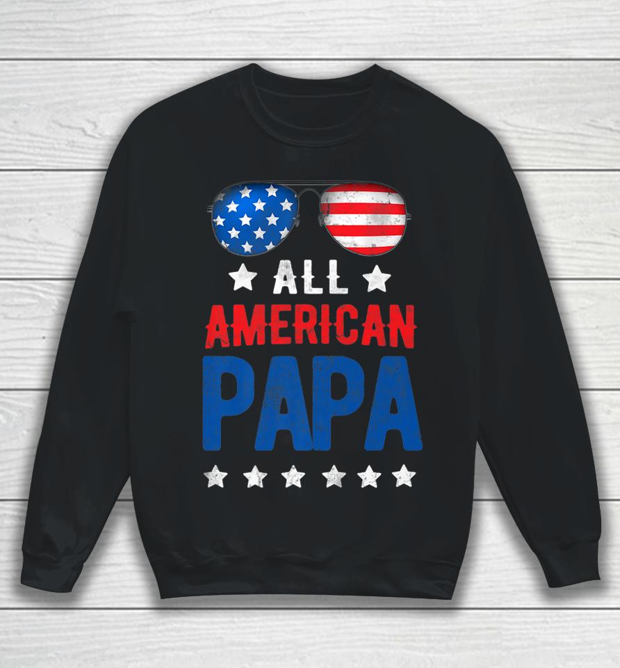 All American Papa 4Th Of July Independence Day Patriot Usa Sweatshirt