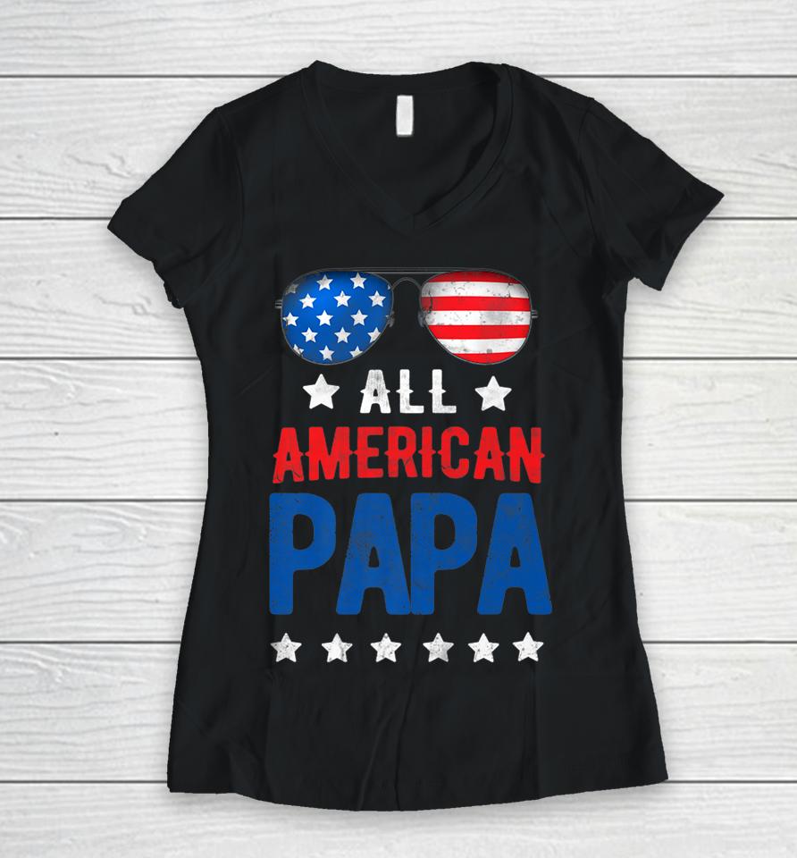 All American Papa 4Th Of July Independence Day Patriot Usa Women V-Neck T-Shirt