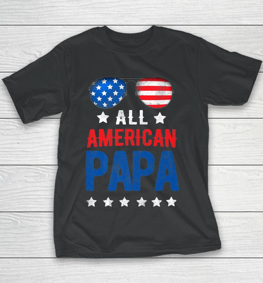 All American Papa 4Th Of July Independence Day Patriot Usa Youth T-Shirt