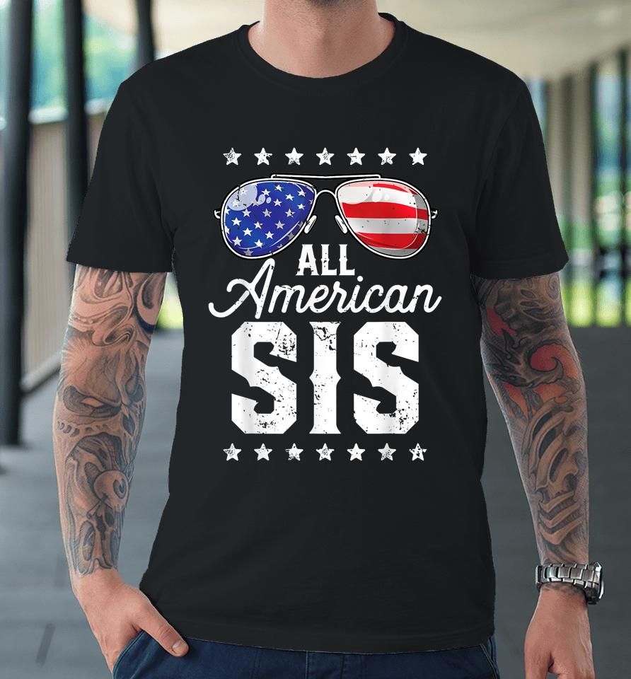 All American Sis 4Th Of July Family Matching Sunglasses Premium T-Shirt