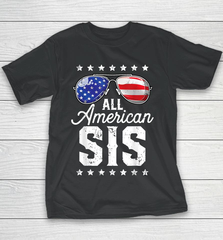 All American Sis 4Th Of July Family Matching Sunglasses Youth T-Shirt
