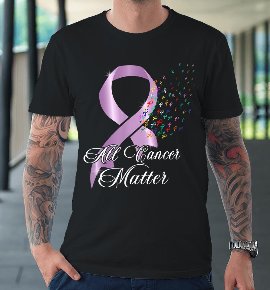 All Cancer Matter Awareness World Cancer Day Ribbon Premium T-Shirt