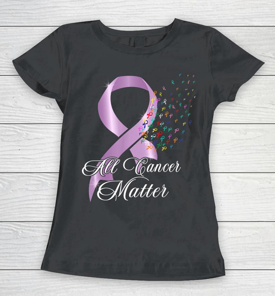 All Cancer Matter Awareness World Cancer Day Ribbon Women T-Shirt