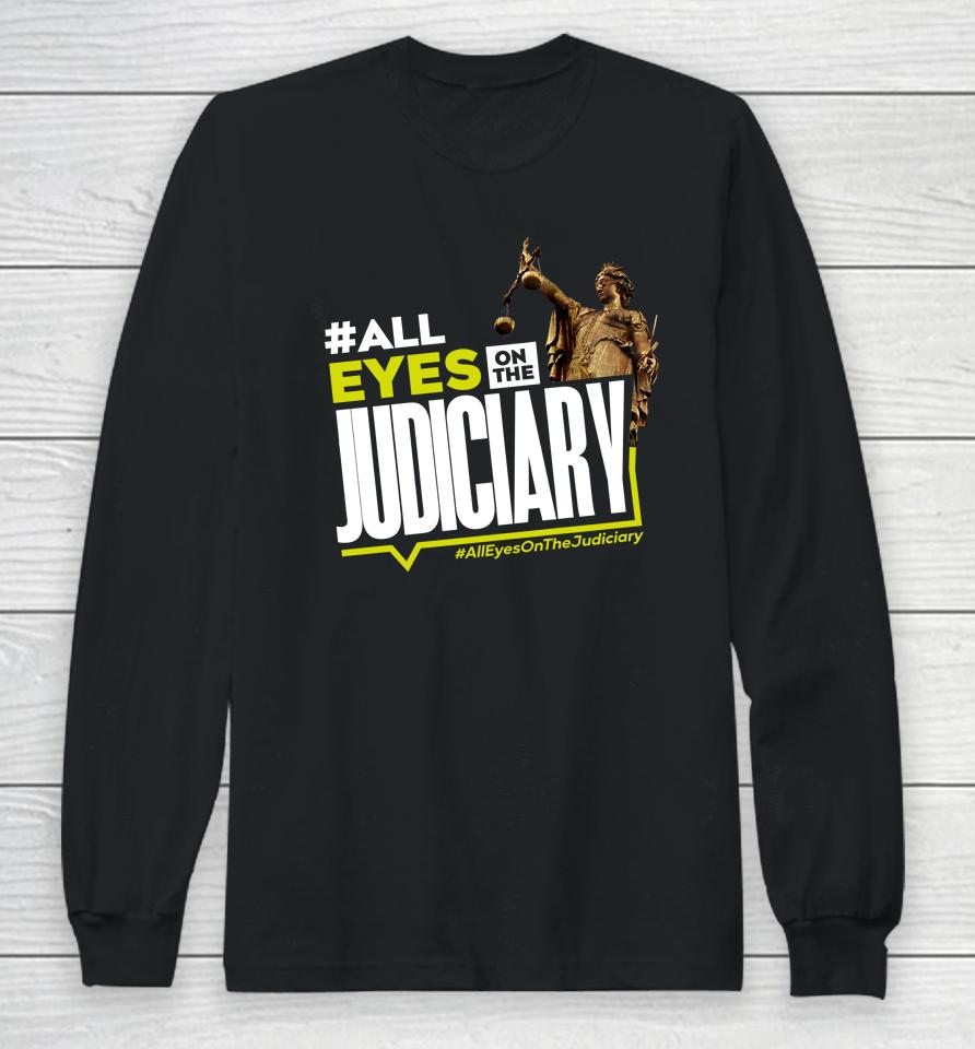 #All Eyes On The Judiciary #Alleyesonthejudiciary Long Sleeve T-Shirt