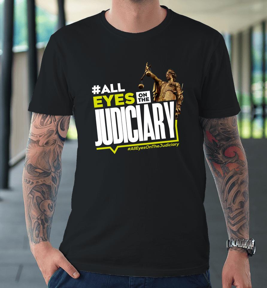 #All Eyes On The Judiciary #Alleyesonthejudiciary Premium T-Shirt