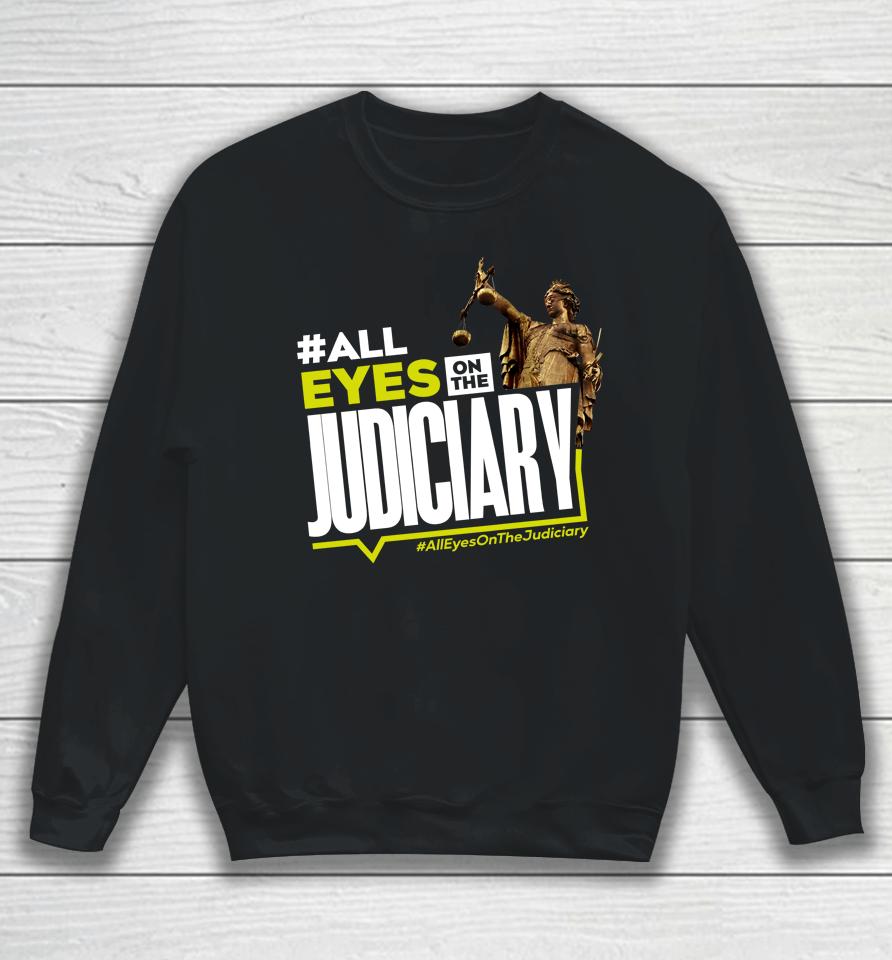 #All Eyes On The Judiciary #Alleyesonthejudiciary Sweatshirt