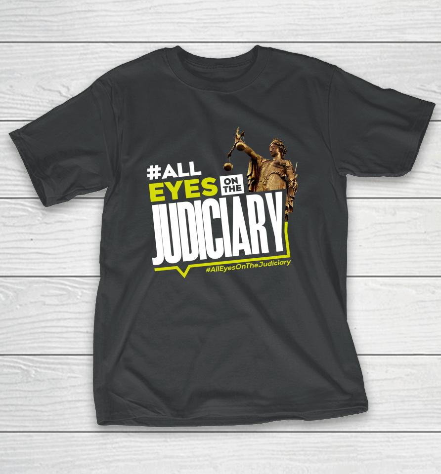 #All Eyes On The Judiciary #Alleyesonthejudiciary T-Shirt