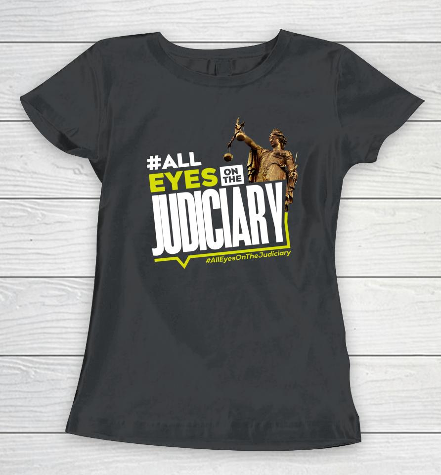 #All Eyes On The Judiciary #Alleyesonthejudiciary Women T-Shirt