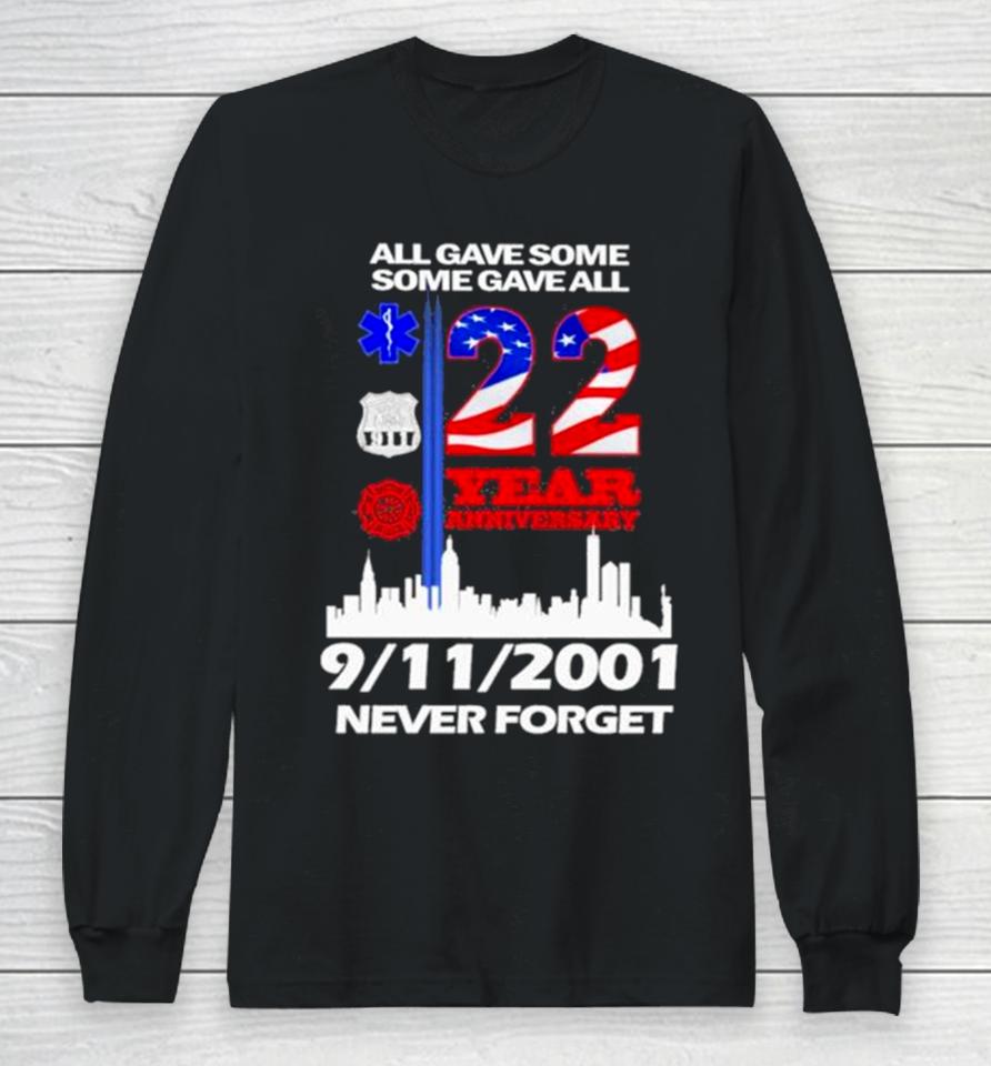 All Gave Some Some Gave All 22 Year Anniversary 09 11 2001 Never Forget Long Sleeve T-Shirt