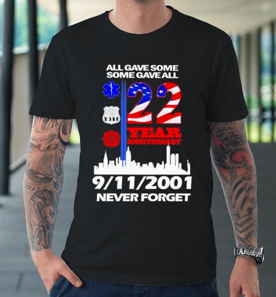 All Gave Some Some Gave All 22 Year Anniversary 09 11 2001 Never Forget Premium T-Shirt