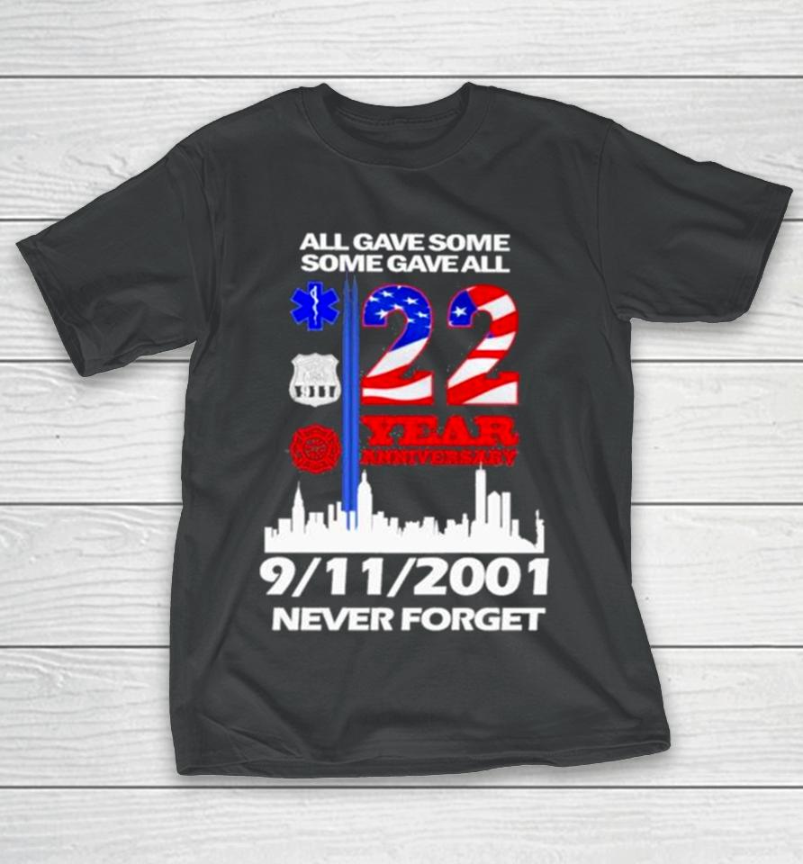 All Gave Some Some Gave All 22 Year Anniversary 09 11 2001 Never Forget T-Shirt