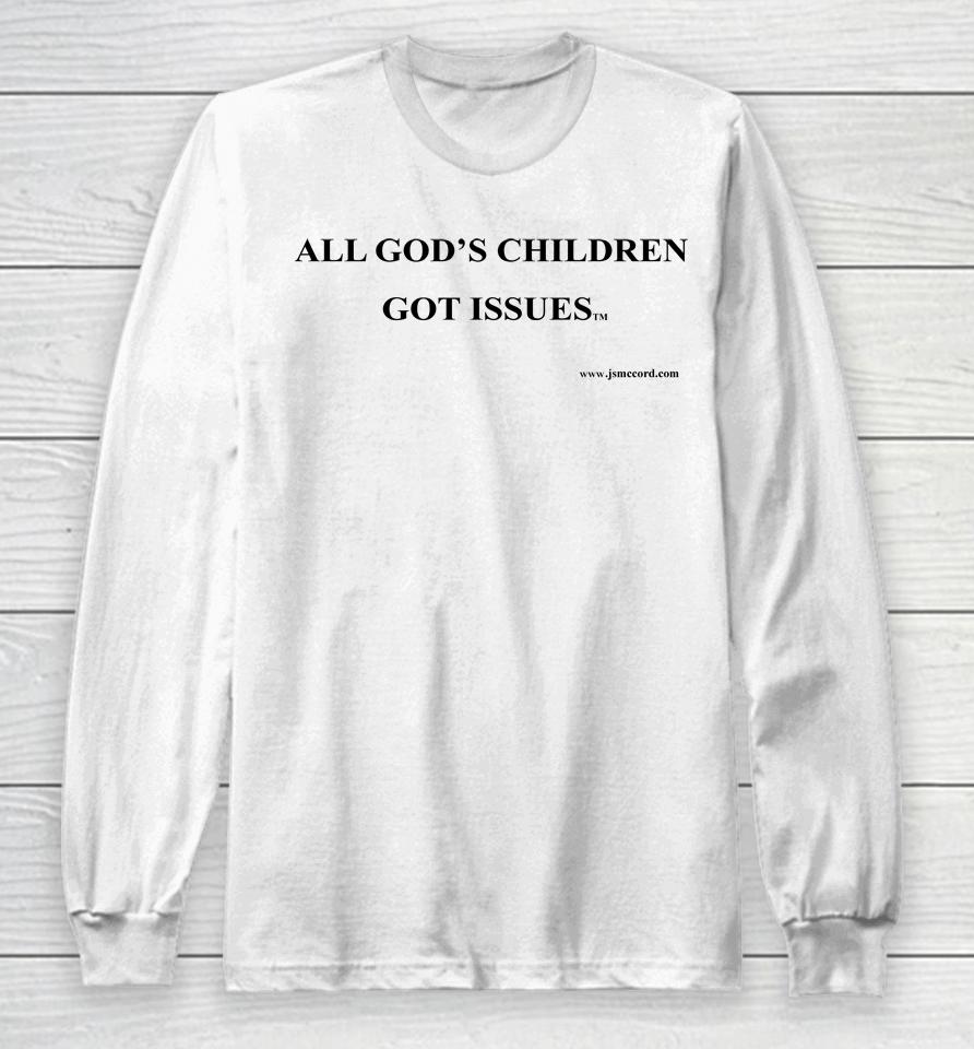 All God's Children Got Issues Long Sleeve T-Shirt