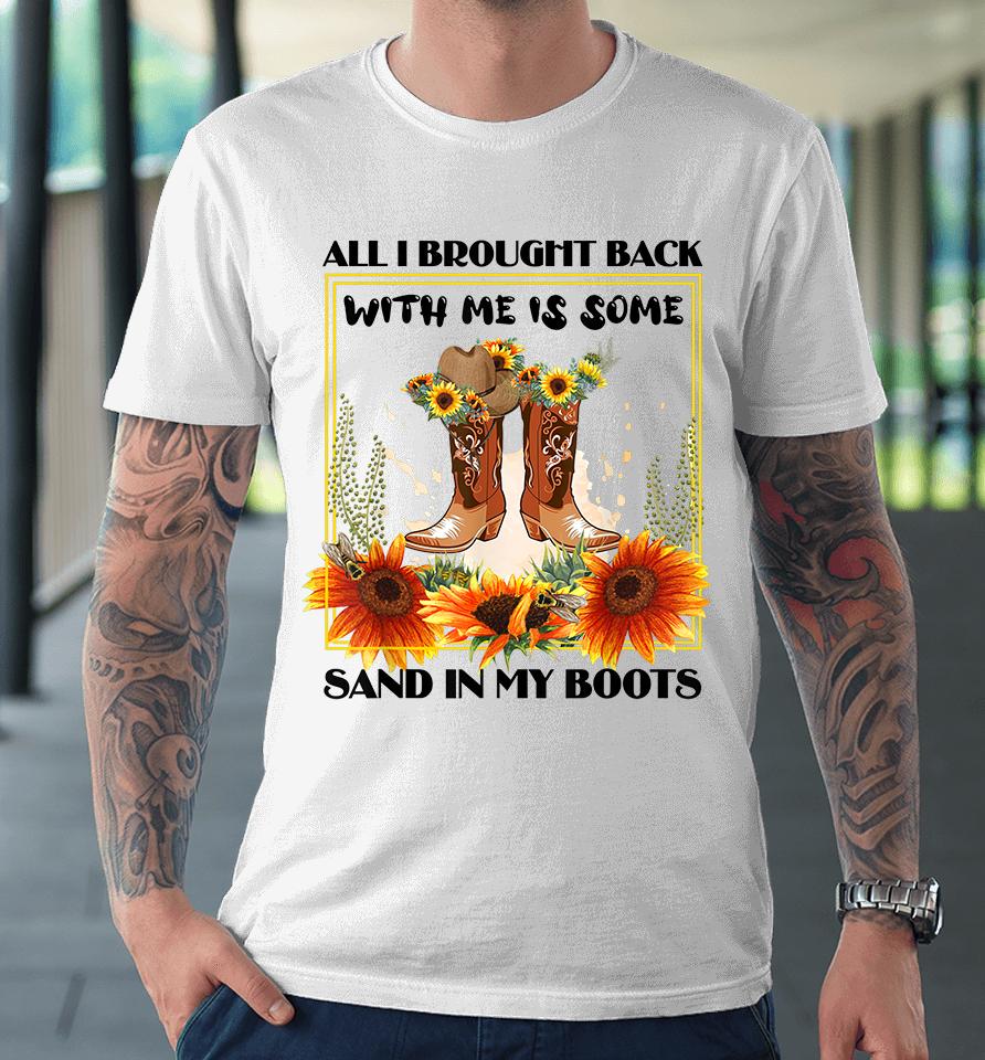 All I Brought Back With Me Was Some Sand In My Boots Premium T-Shirt