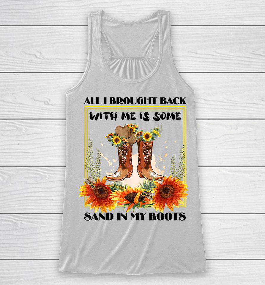 All I Brought Back With Me Was Some Sand In My Boots Racerback Tank