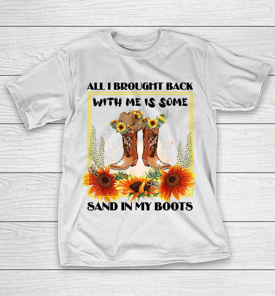 All I Brought Back With Me Was Some Sand In My Boots T-Shirt