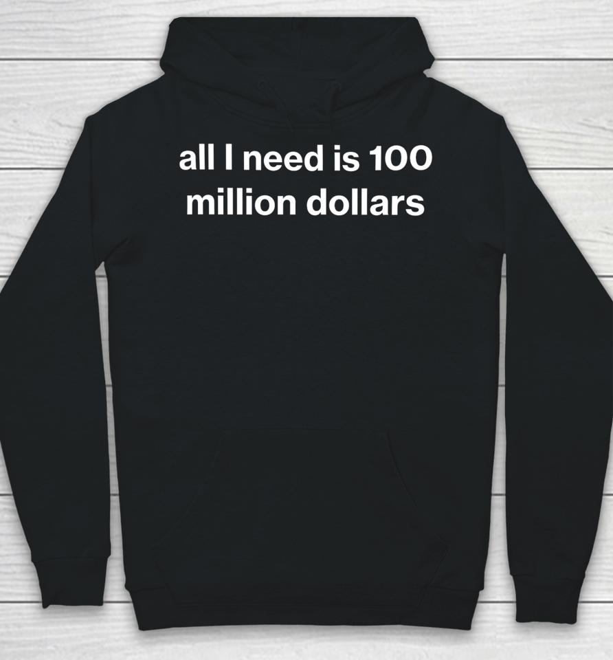 All I Need Is 100 Million Dollars Hoodie