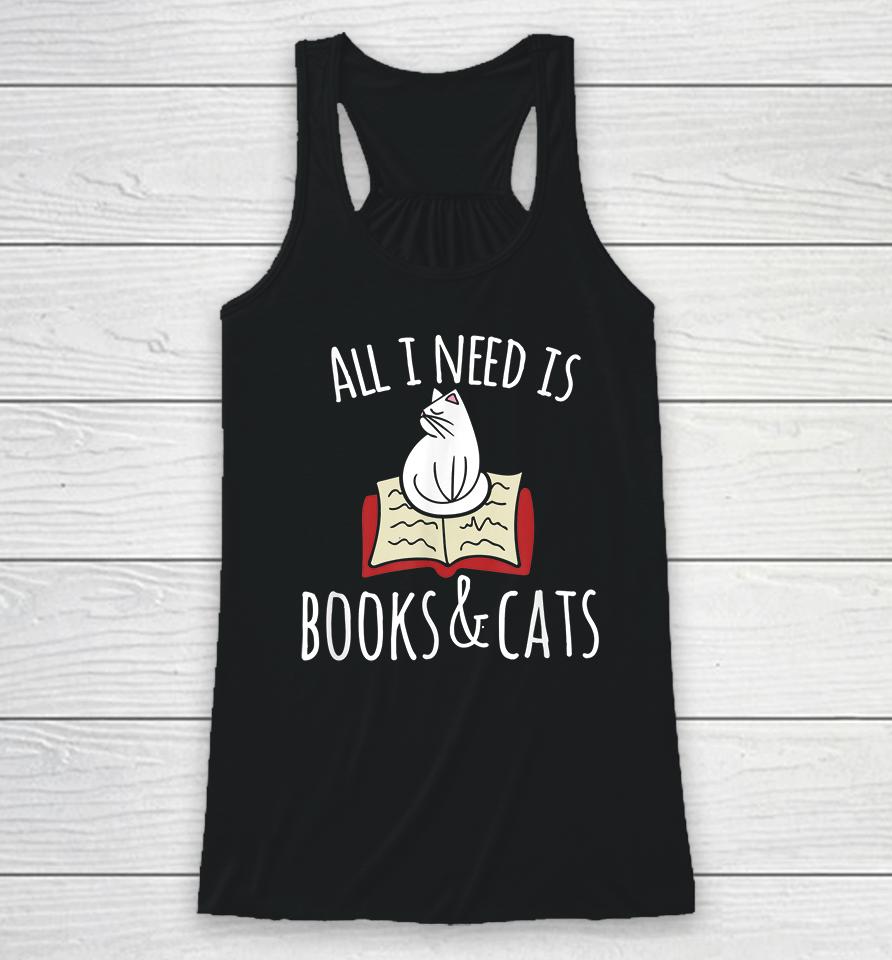All I Need Is Books &Amp; Cats Racerback Tank