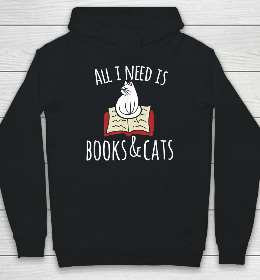 All I Need Is Books &Amp; Cats Hoodie
