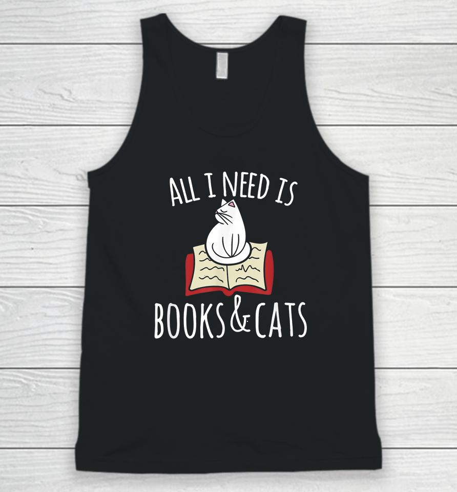 All I Need Is Books &Amp; Cats Unisex Tank Top