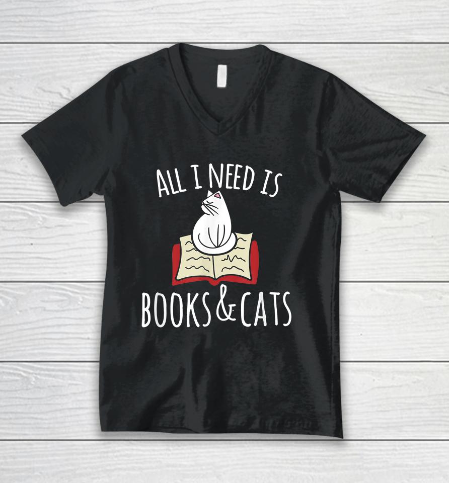 All I Need Is Books &Amp; Cats Unisex V-Neck T-Shirt