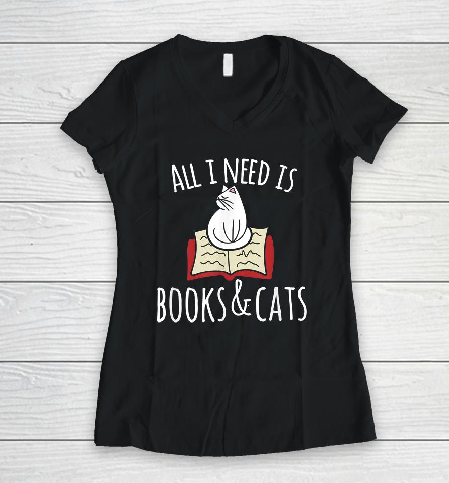 All I Need Is Books &Amp; Cats Women V-Neck T-Shirt