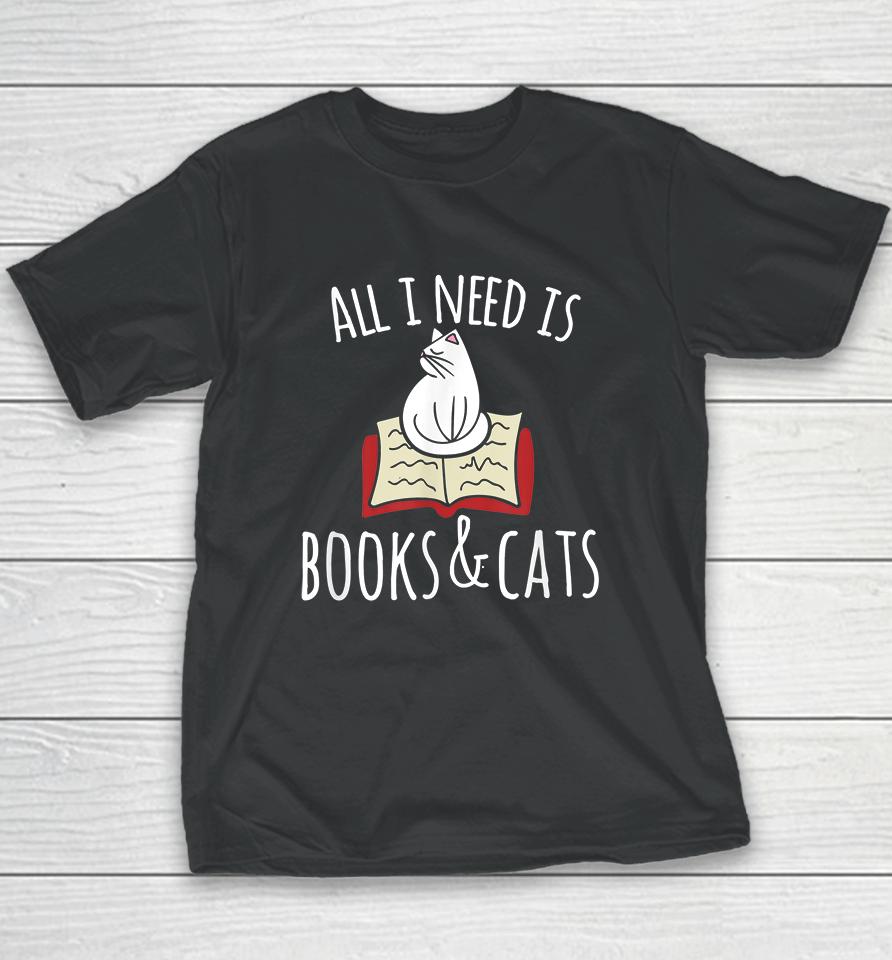 All I Need Is Books &Amp; Cats Youth T-Shirt