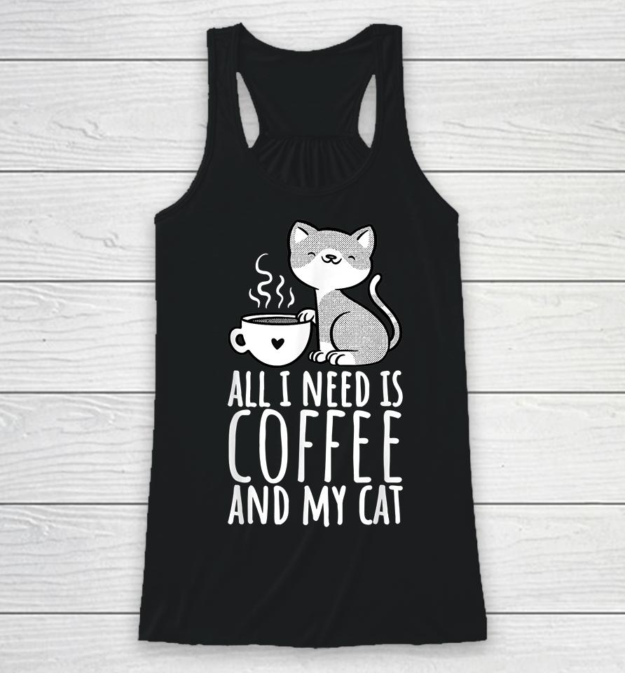 All I Need Is Coffee And My Cat Racerback Tank