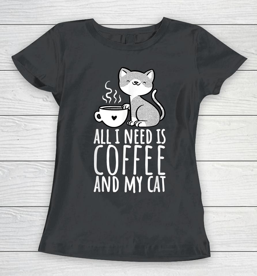 All I Need Is Coffee And My Cat Women T-Shirt