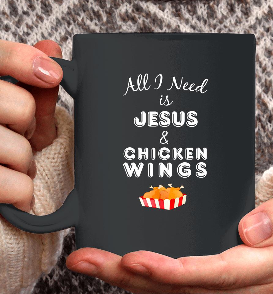 All I Need Is Jesus And Chicken Wings Coffee Mug