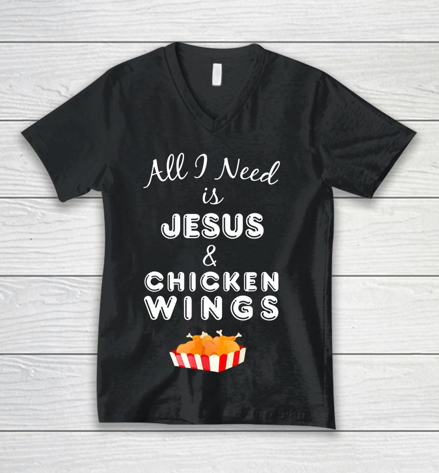 All I Need Is Jesus And Chicken Wings Unisex V-Neck T-Shirt