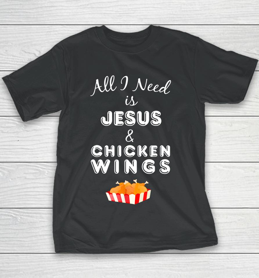 All I Need Is Jesus And Chicken Wings Youth T-Shirt