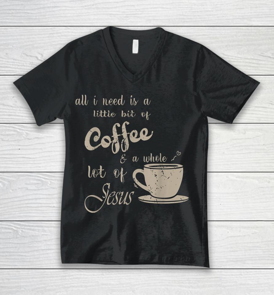 All I Need Is Jesus And Coffee Christian Religious Unisex V-Neck T-Shirt
